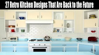 27 Retro Kitchen Designs That Are Back to the Future [upl. by Rosene882]