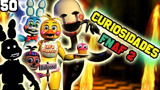 50 Curiosidades de Five Nights at Freddys 2Especial 50000 Suscriptores [upl. by Yousuf604]