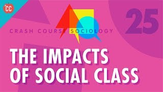 The Impacts of Social Class Crash Course Sociology 25 [upl. by Hbahsur]