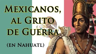 NahuatlEN Mexicanos al Grito de Guerra Mexicans at the Cry of War [upl. by Ainsley]