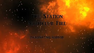 The Station Nightclub Fire  A Short Documentary  Fascinating Horror [upl. by Naek]