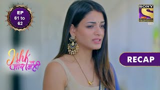 Ishk Par Zor Nahi  इश्क पर ज़ोर नहीं  Ep 61 amp 62  RECAP [upl. by Alyakcim]