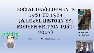 Social developments 1951 to 1964 Part 1 A Level History 2S Modern Britain 1951 2007 [upl. by Elyrrad101]