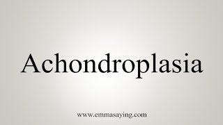 How To Say Achondroplasia [upl. by Gitlow]