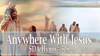 Anywhere With Jesus SDA Hymn  508 [upl. by Annavaj]