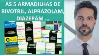 As 5 Armadilhas do Rivotril Clonazepam Diazepam e Alprazolam [upl. by Sanalda]