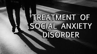 Treatment of Social Anxiety Disorder [upl. by Indnahc]