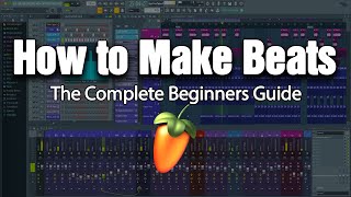 HOW TO MAKE BEATS  The Complete Beginners Guide FL Studio 20 [upl. by Blinny]