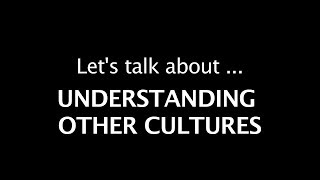 Lets talk about Understanding other Cultures [upl. by Perri]