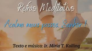 Refrão Meditativo  Acalma meus passos Senhor  Ir Miria T Kolling ICM [upl. by Luigi]