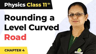 Rounding a Level Curved Road  Laws of Motion  Class 11 Physics [upl. by Heddy]