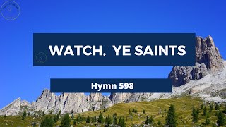 WATCH YE SAINTS – Adventist Hymn No 598 🐞🌱 [upl. by Nerland55]