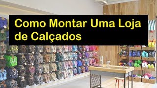 Como Montar uma Loja de Calçados [upl. by Eadahs675]