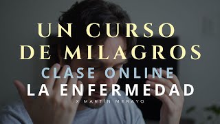 Un Curso de Milagros  La enfermedad  Clase Online [upl. by Buehler]