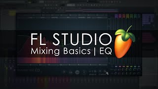 FL STUDIO  Mixing Basics  Equalization [upl. by Yelyab]