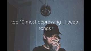 Top 10 Most Depressing Lil Peep Songs [upl. by Yentterb]