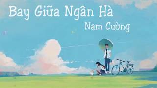 Bay Giữa Ngân Hà  Nam Cường Lyric Video [upl. by Yak]