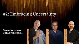 Consciousness Conversations  2 Embracing Uncertainty [upl. by Matthei]