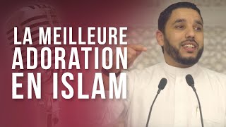 LA MEILLEURE ADORATION EN ISLAM [upl. by Lathan505]