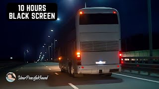 Night BUS Ride Sound  Interior BUS Ambience  10 Hours White Noise Black Screen  Sleep Study [upl. by Erbua]